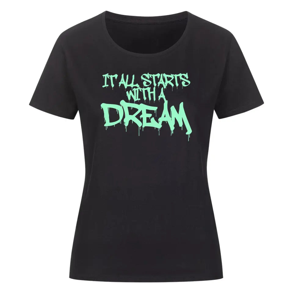 it all starts with a Dream Ladies shirt