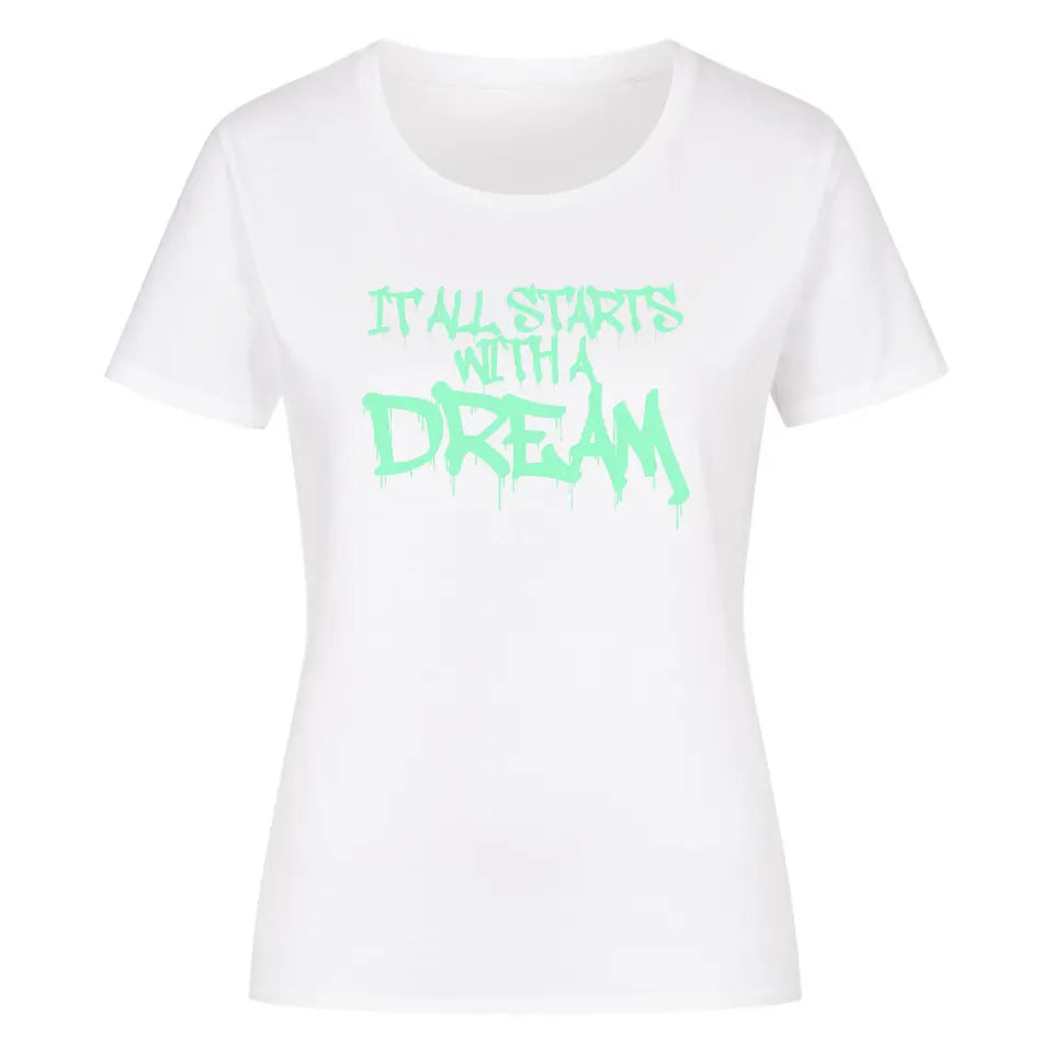 it all starts with a Dream Ladies shirt