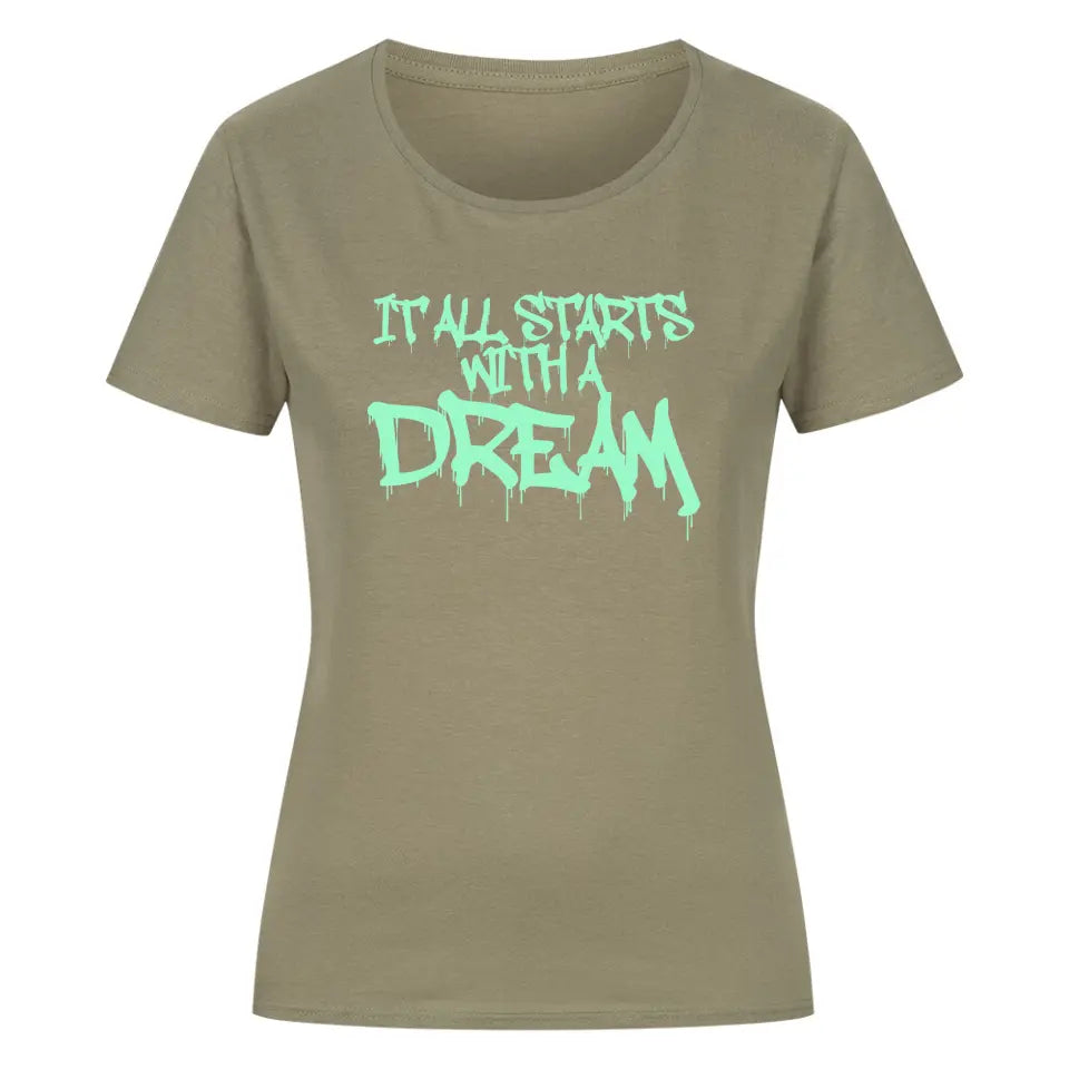 it all starts with a Dream Ladies shirt